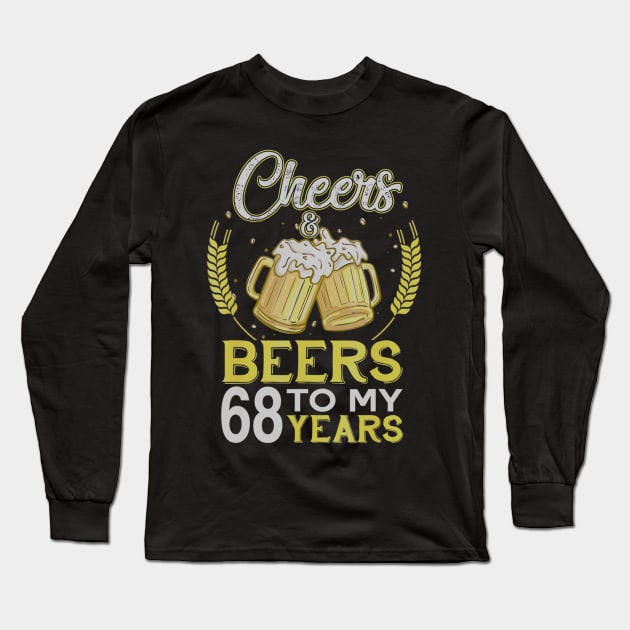 Cheers And Beers To My 68 Years Old 68th Birthday Gift Long Sleeve T-Shirt by teudasfemales